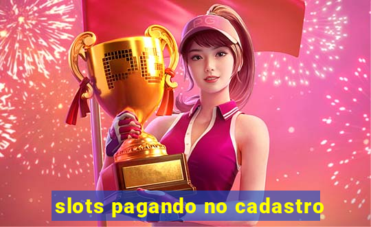 slots pagando no cadastro